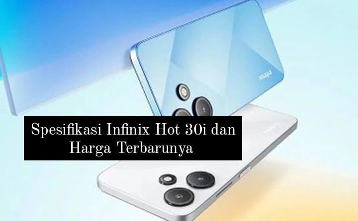 Spesifikasi Infinix Hot 30i 2024, Kamera Utama 50 MP dengan Penyimpanan hingga 16 GB