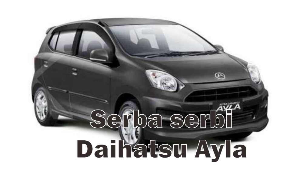 3 Hal Ini yang Menjadikan Daihatsu Ayla Ramai DIcari Konsumen, Dinilai Lebih Baik dari Generasi Terbarunya