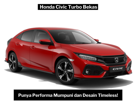 Honda Civic Turbo Bekas, Pilihan Tepat untuk Pecinta Mobil yang Mencari Performa dan Gaya