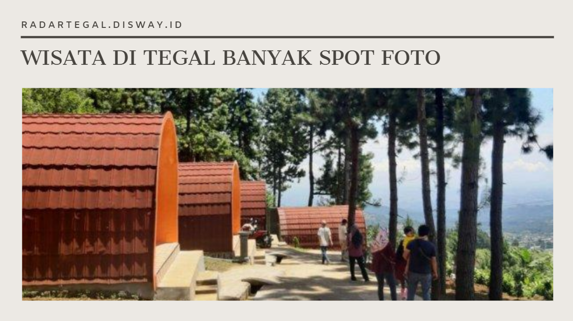 Tempat Wisata yang Banyak Spot Fotonya di Tegal, Content Creator Wajib ke Sini!