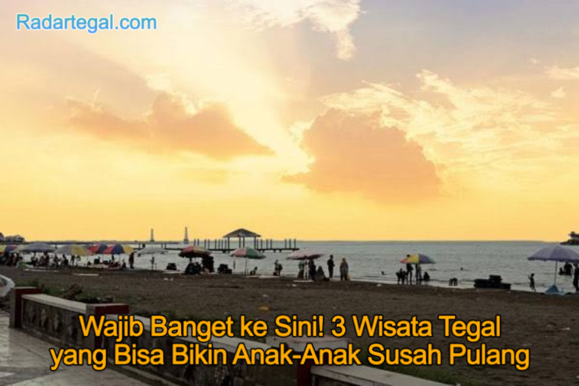 Wajib Banget ke Sini! 3 Wisata Tegal yang Bisa Bikin Anak-Anak Susah Pulang