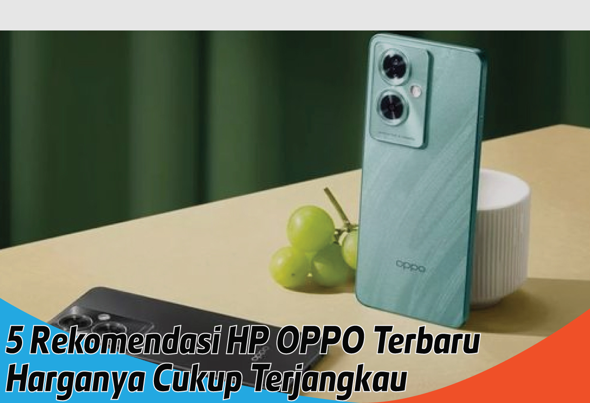 5 Pilihan HP OPPO Terbaru, Cocok Buat yang Punya Budget Minimalis Kualitas Memukau