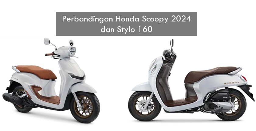 Harga Beda Tipis, Ini Perbandingan Honda Scoopy 2024 dan Stylo 160, Kamu Pilih Mana?