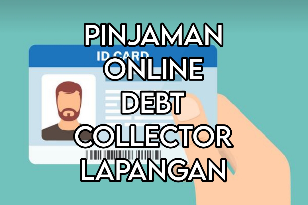 13 Pinjaman Online Debt Collector Lapangan, Pastikan Perjanjian Pihak Pinjol dengan Anda