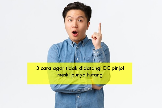 Nasabah Galbay Ikuti 3 Cara Ini agar Tidak Didatangi DC Pinjol Meski Punya Hutang