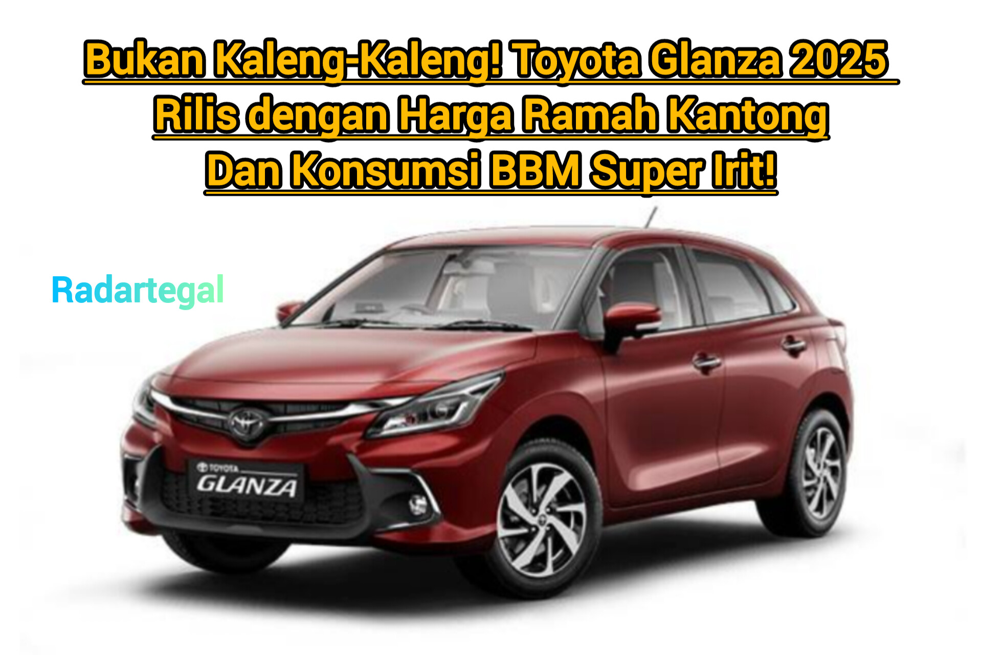 Bukan Kaleng-Kaleng! Toyota Glanza 2025 Rilis dengan Harga Ramah Kantong dan Konsumsi BBM Super Irit