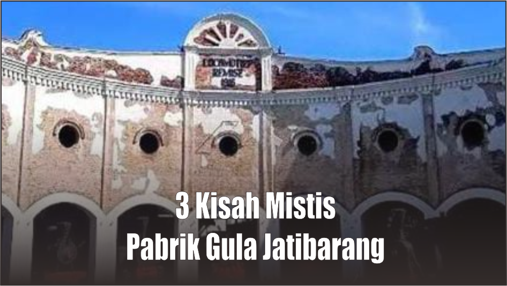 3 Kisah Mistis Pabrik Gula Jatibarang Brebes, Ada Penampakan Sosok Ini yang Bikin Merinding