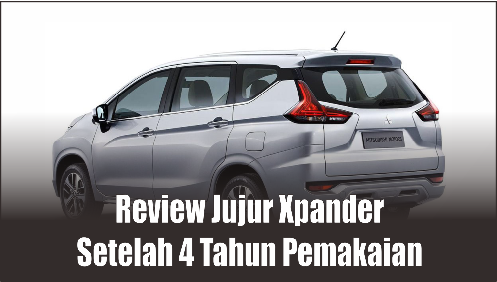 Bongkar 11 Kelemahan Mitsubishi Xpander Tahun 2017-2020 Setelah 4 Tahun Pemakaian, Banyak Pertimbangan