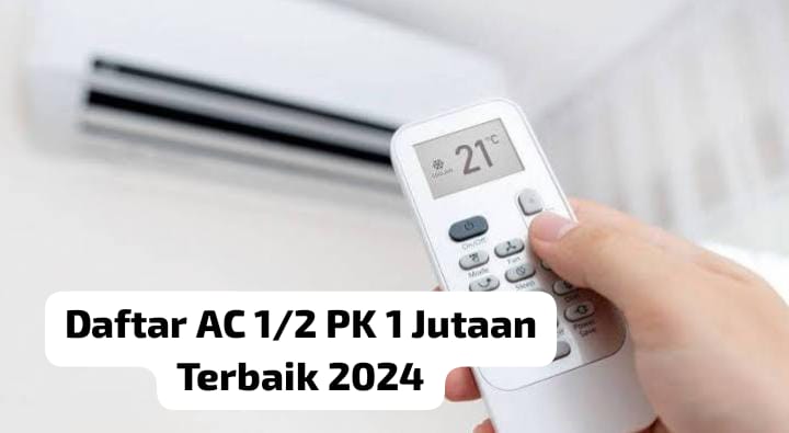 Rekomendasi AC 1/2 PK 1 Jutaan dengan Fitur Canggih, Bikin Udara Bersih dan Hemat Listrik