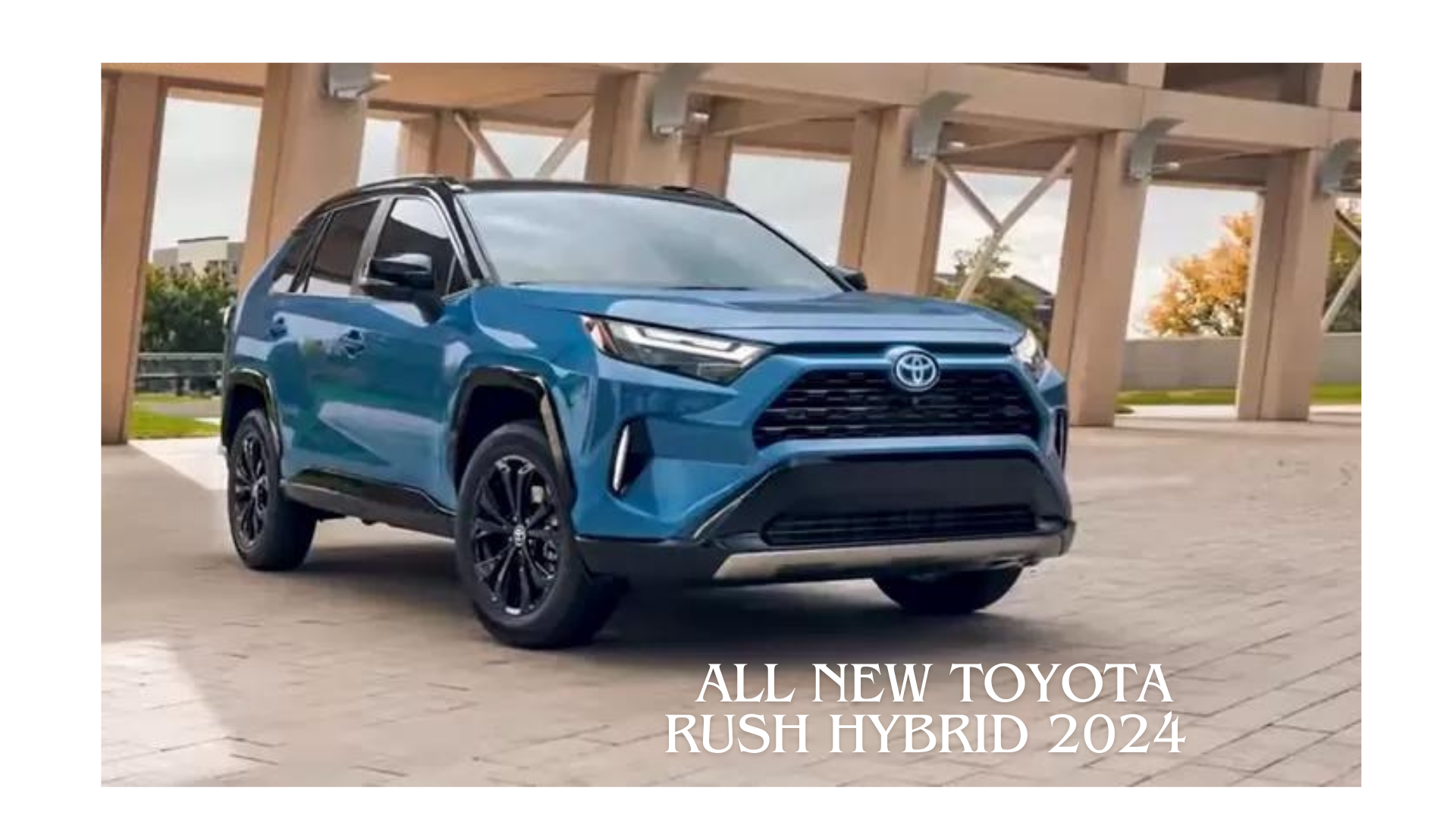 All New Toyota Rush Hybrid 2024, Punya Mesin Terbaru Hybrid yang Menjadikan Teknologi Terdepan