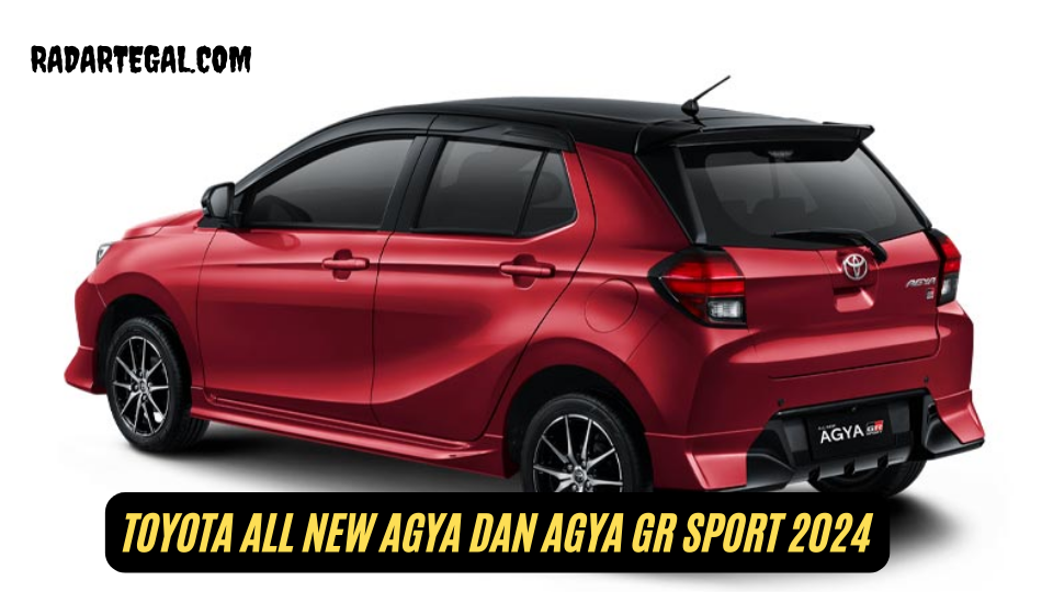 Pilih Mana? Ini Perbedaan Toyota All New Agya dan Agya GR Sport 2024