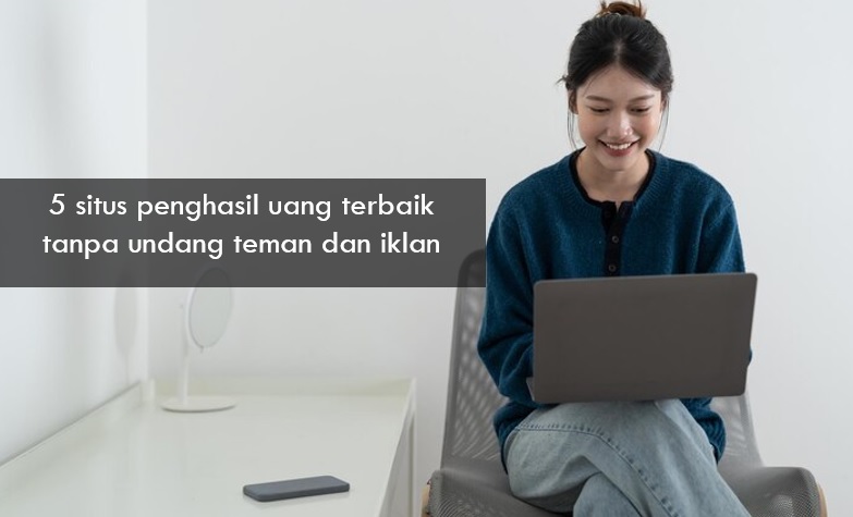 5 Situs Penghasil Uang Terbaik Tanpa Undang Teman dan Iklan, Bisa Tingkatkan Ilmu Juga Loh