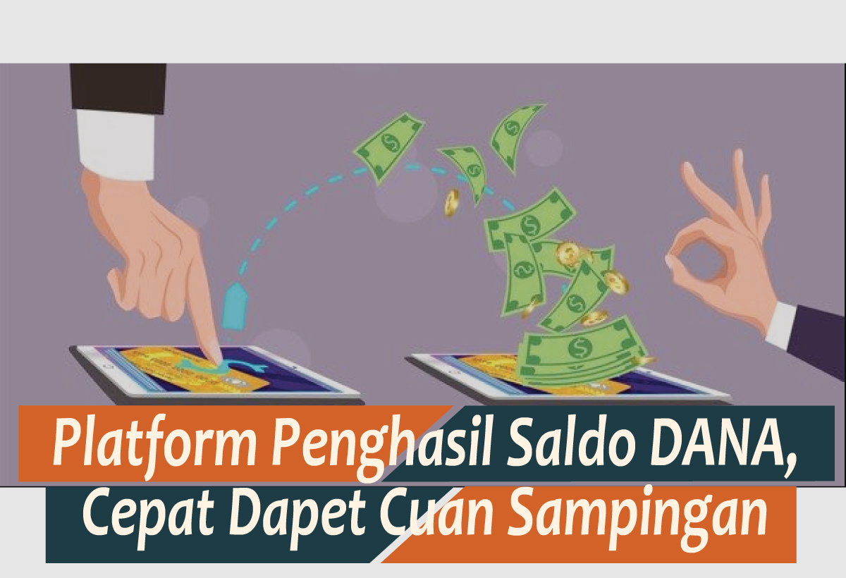 6 Platform Penghasil Saldo DANA Paling Cepat Terbaru 2024, Cuan Auto Cair Gampang Dicashkan