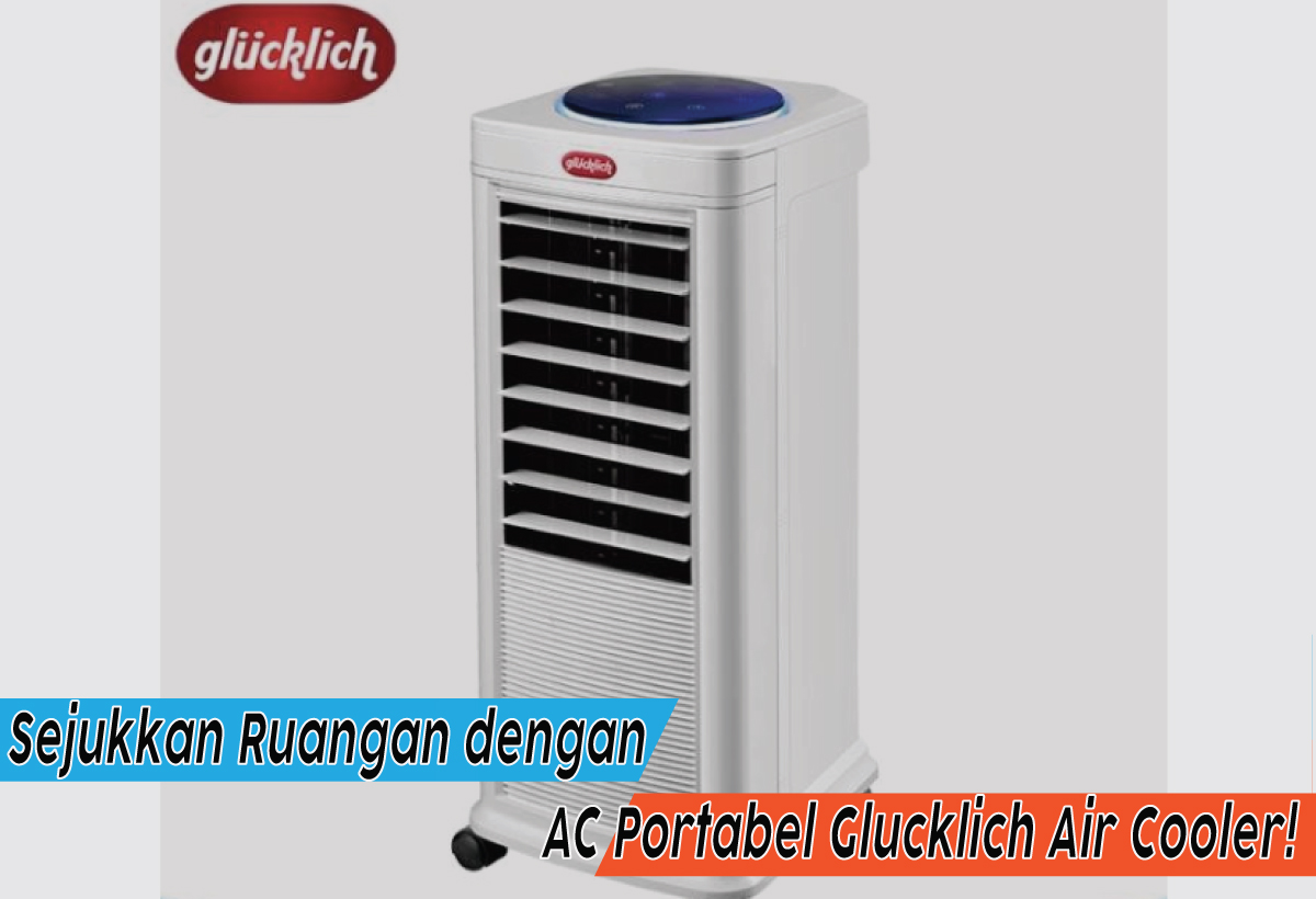 Kesejukan Alami dengan AC Portabel Glucklich Air Cooler, Spesifikasi Lengkap dan Tips Sejuk Maksimal