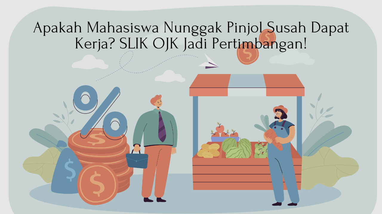 Apakah Mahasiswa Nunggak Pinjol Susah Dapat Kerja? SLIK OJK Jadi Pertimbangan!