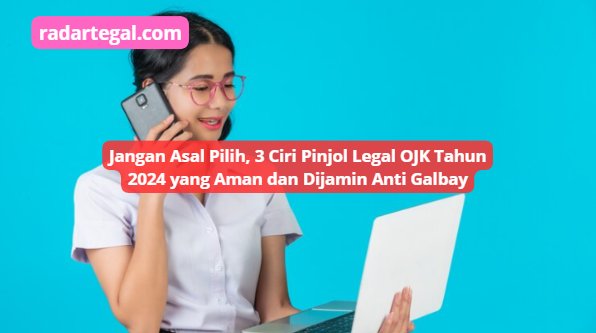 Jangan Asal Pilih! Ini 3 Ciri Pinjol Legal OJK Tahun 2024 Yang Aman Dan ...