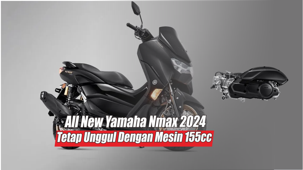 Setia Pakai Mesin 155cc Beginilah Kehebatan All New Yamaha Nmax 2024 Saat Mengaspal Dijalanan