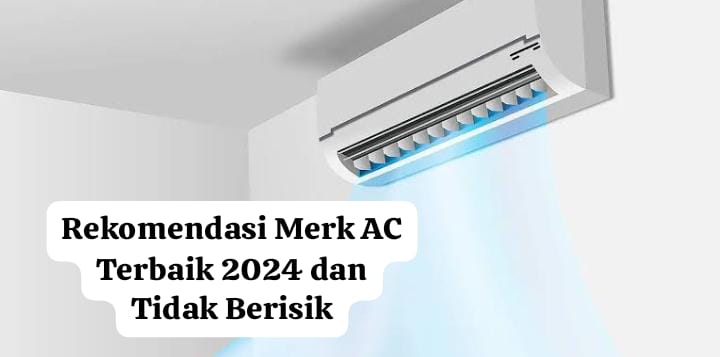 5 Rekomendasi Merk AC Terbaik 2024, Bisa Dinginkan Ruangan Lebih Cepat dan Anti Bising