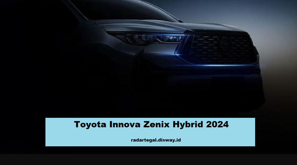  5 Alasan Mengapa Toyota Innova Zenix Hybrid 2024 Terbaru Menjadi Pilihan Menarik Utama Keluarga Indonesia 