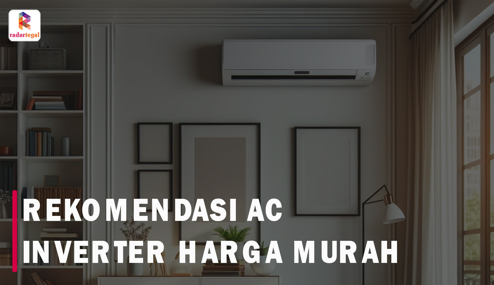 8 Rekomendasi AC Inverter Terbaik Harga Murah Meriah, Nikmati Sensasi Sejuk dengan Keuntungan Hemat Listrik