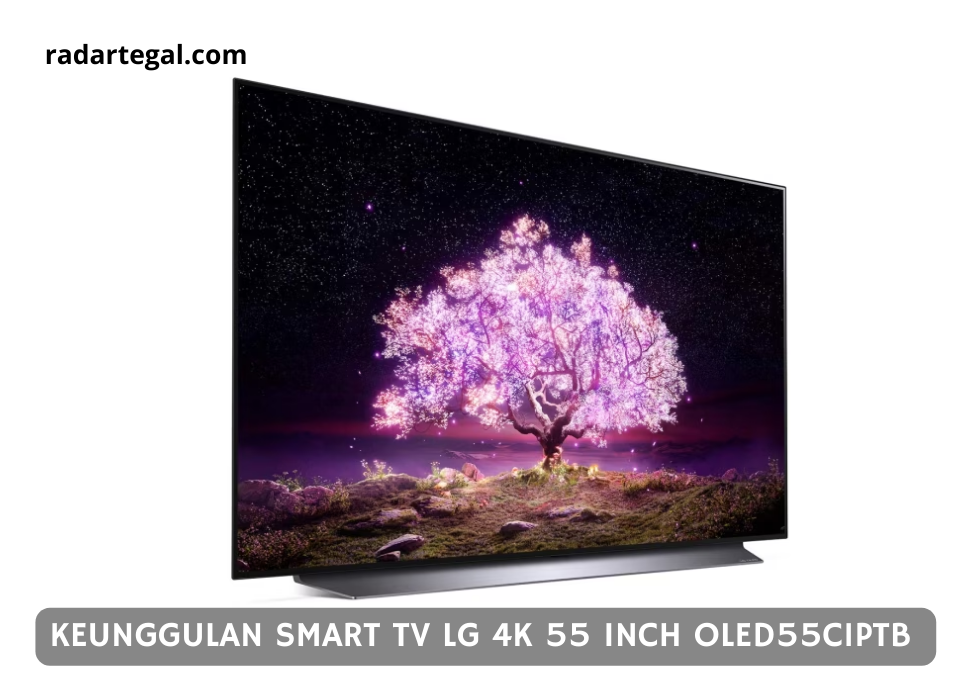 Keunggulan Smart TV LG 4K 55 inch OLED55C1PTB, Televisi yang Tampilannya Mirip Bioskop