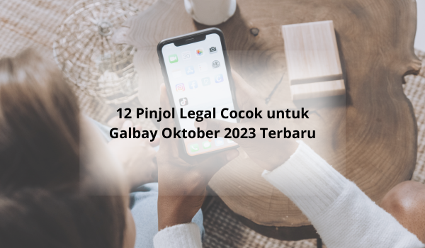 12 Pinjol Legal Cocok untuk Galbay Oktober 2023, Limit Tinggi Hingga Rp20 Juta