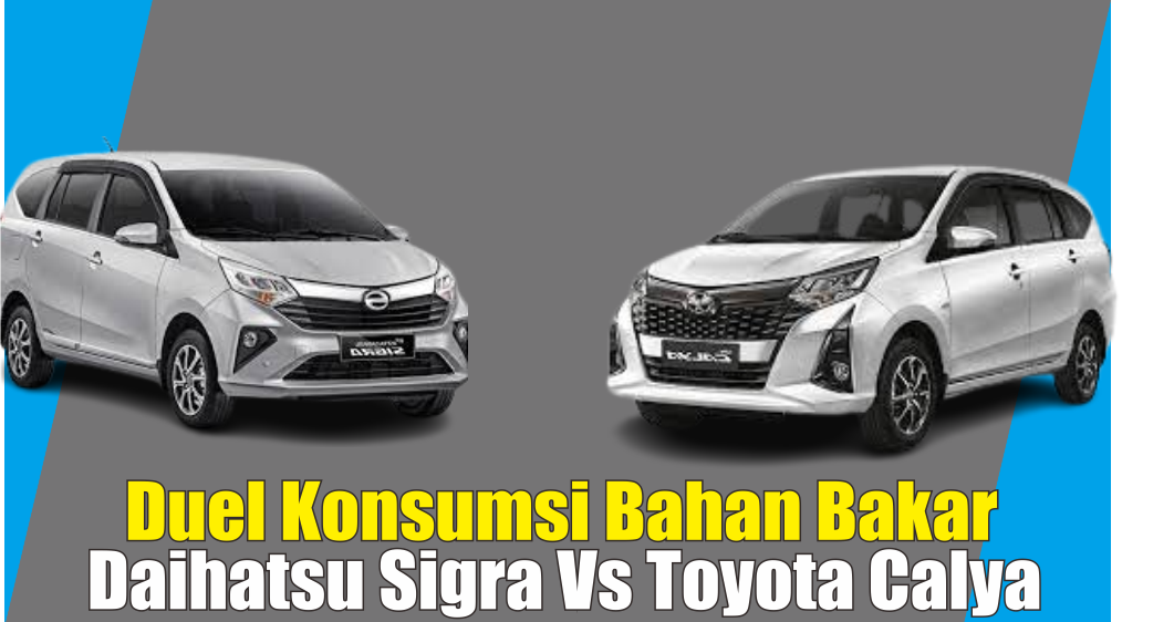Konsumsi BBM Daihatsu Sigra Vs Toyota Calya Lebih Irit Mana ?