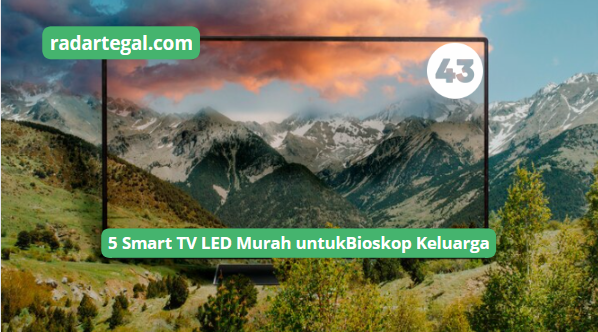 5 Smart TV LED Murah Ukuran 43 Inch, Bisa Buat Rumah Jadi Bioskop Keluarga