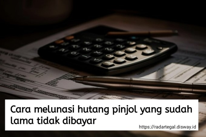 7 Cara Melunasi Hutang Pinjol yang Sudah Lama Tidak Dibayar, Nasabah Galbay Wajib Coba