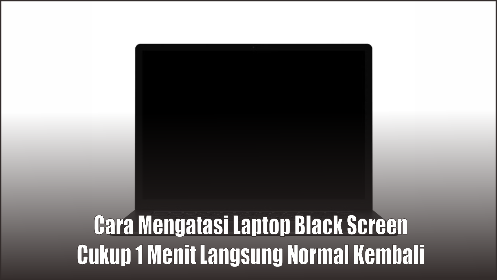 Cara Mengatasi Laptop Black Screen, Cuma 1 Menit Langsung Muncul Logo Welcome 