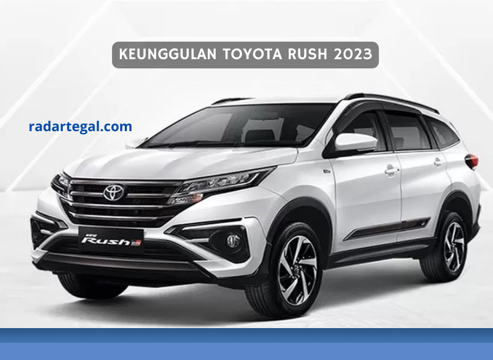 Makin Laris, Intip Keunggulan Toyota Rush 2023 dan Harga per Januari 2024