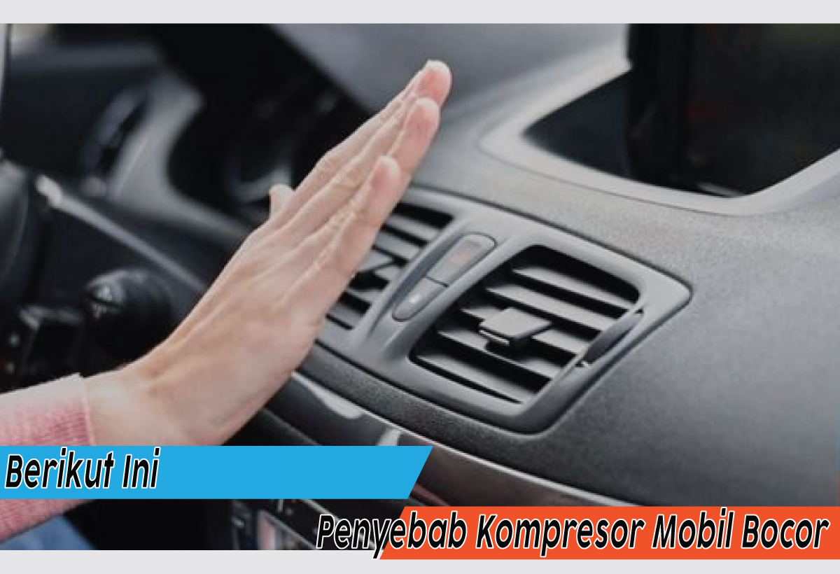 Apa Sih Penyebab Kompresor Mobil Bocor? Ternyata Ini Dia Biang Keladinya