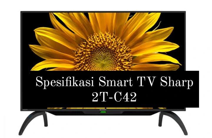 Cuma 3 Jutaan, Ini Spesifikasi Smart TV Sharp 2T-C42 yang Punya Kualitas Premium dan  Suara Menggelegar