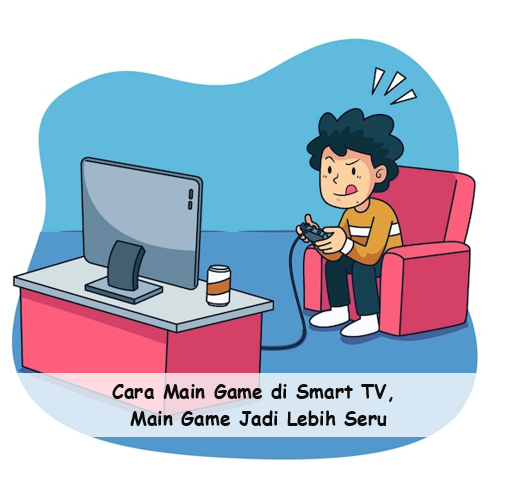 Cara Bermain Game di Smart TV, Main Game Jadi Lebih Seru