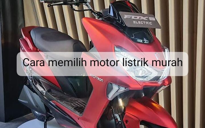 Cara Memilih Motor Listrik Murah, Biar Dapat yang Murah Tapi Bukan Murahan 