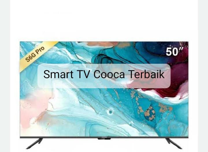 Ketahui 3 Daftar Smart Tv Coocaa Terbaik Dengan Spesifikasi Mumpuni