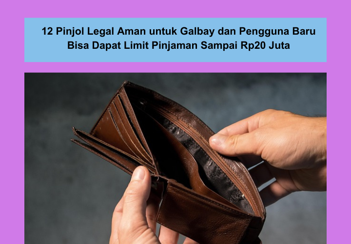 12 Pinjol Legal Aman untuk Galbay, Pengguna Baru Bisa Dapat Limit Tinggi Sampai Rp20 Juta