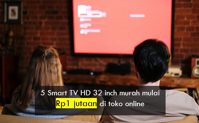 5 Smart TV HD 32 Inch Murah Mulai Rp1 Jutaan di Toko Online, Ada Xiaomi sampai Coocaa