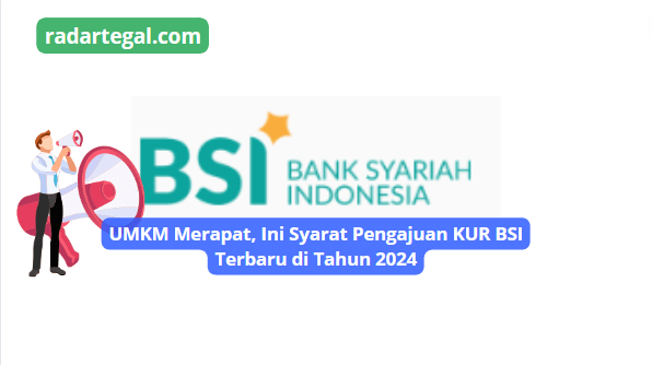 UMKM Merapat, Ini Syarat Pengajuan KUR BSI Terbaru di Tahun 2024 Tidak Ada Agunan dan Limitnya Rp500 Juta