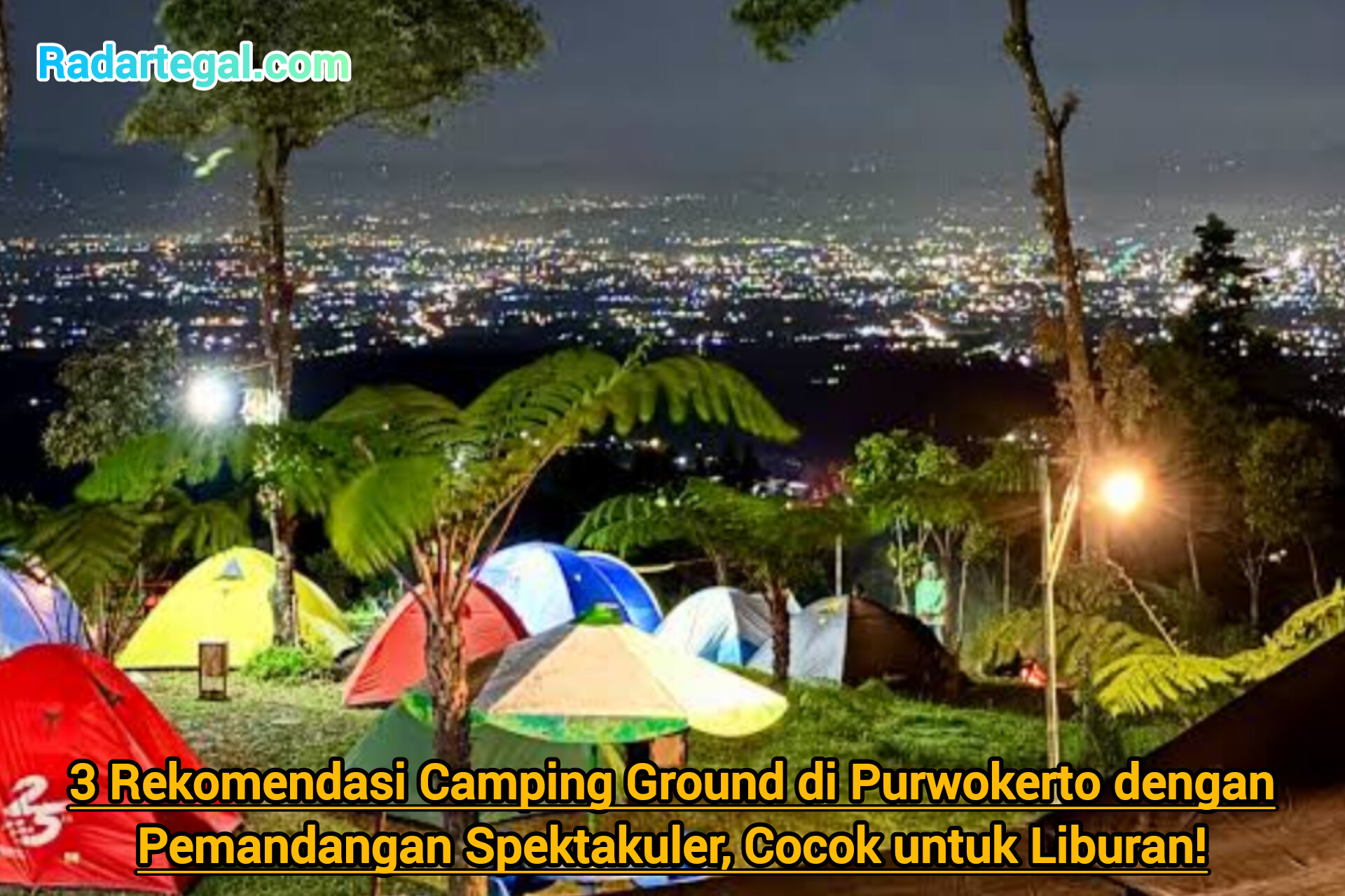 3 Rekomendasi Camping Ground di Purwokerto dengan Pemandangan Spektakuler, Cocok untuk Liburan!
