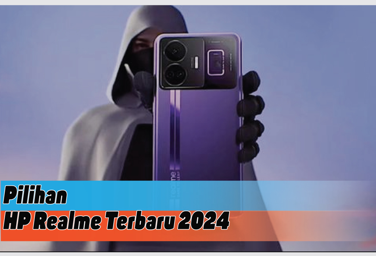 Rekomendasi HP Realme Terbaru 2024 Spesifikasi Terbaik Saat Ini, Siap Abadikan Moment Lebaran Anda