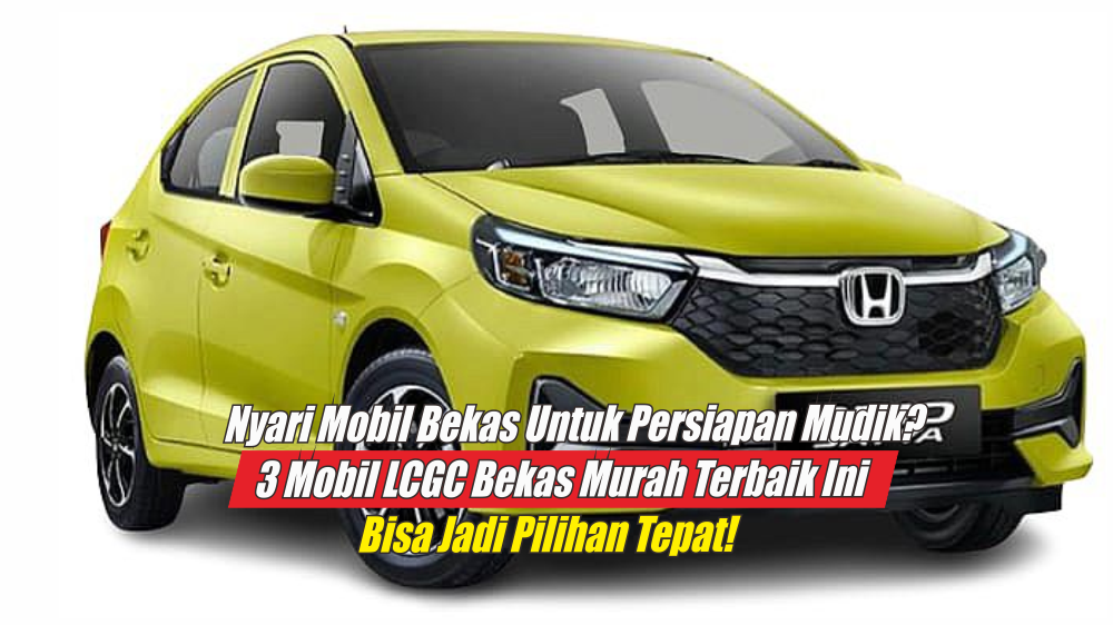 3 Mobil LCGC Bekas Murah Terbaik yang Masih Laris, Bisa Jadi Pilihan Nyaman untuk Mudik Lebaran