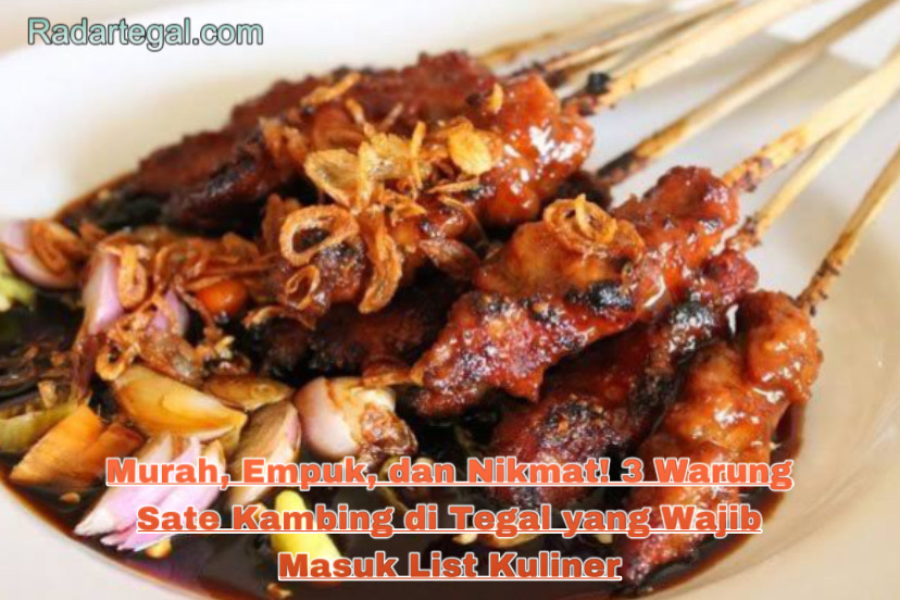 Murah, Empuk, dan Nikmat! 3 Warung Sate Kambing di Tegal yang Wajib Masuk List Kuliner
