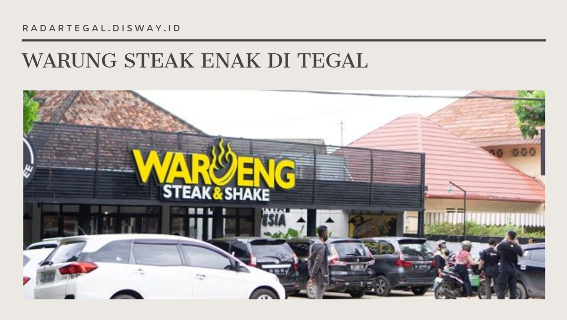 Wajib Coba! 5 Warung Steak di Tegal yang Bikin Nagih Banget, Dijamin Auto Balik Lagi!