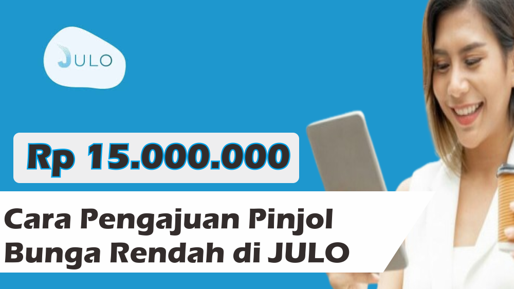 Cara Mengajukan Pinjol Bunga Rendah di JULO, Pinjaman Maksimal Rp 15 Juta dengan Bunga Mulai 0,01% Per Hari