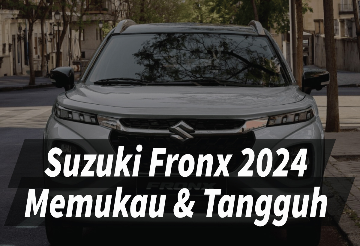 Tampilan Memukau Suzuki Fronx 2024 dengan Performa Tangguh dari Turbo