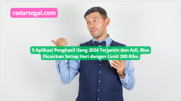 5 Aplikasi Penghasil Uang 2024 Terjamin dan Asli, Bisa Dicairkan Setiap Hari dengan Limit Rp200 Ribu