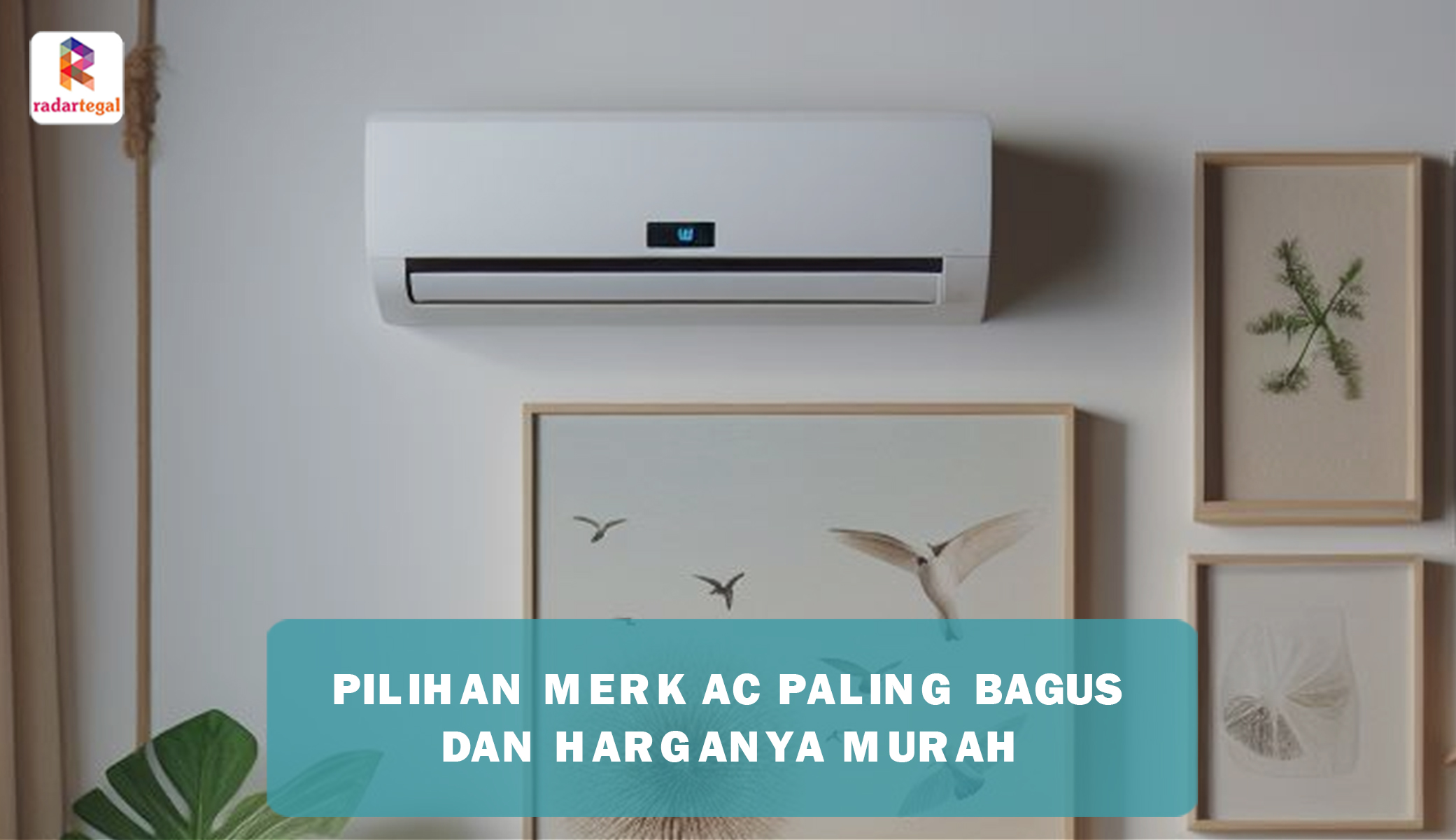 Rekomendasi Merk AC Paling Bagus dan Murah, Raih Kesejukan Ruangan Tanpa Kuras Dompet Anda