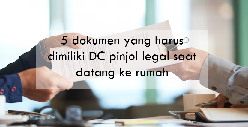 5 Dokumen yang Harus Dimiliki DC Pinjol Legal Saat Datang ke Rumah, Usir Jika Tidak Punya!