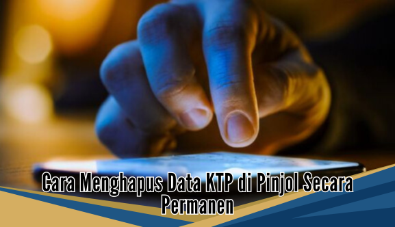 Cara Menghapus Data KTP di Aplikasi Pinjol Secara Permanen, Jangan Sampai Data Pribadi Menyebar